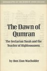 The dawn of Qumran The sectarian Torah and the teacher of righteousness