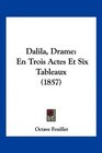 Dalila Drame En Trois Actes Et Six Tableaux