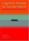 Cognitive Therapy for Suicidal Patients Scientific and Clinical Applications