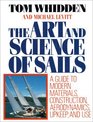 The Art and Science of Sails A Guide to Modern Materials Construction Aerodynamics Upkeep and Use