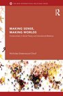 Making Sense Making Worlds Constructivism in Social Theory and International Relations