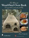 The Ultimate Woodfired Oven Book Design Construction Use