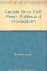 Canada Since 1945 Power Politics and Provincialism