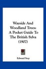 Wayside And Woodland Trees A Pocket Guide To The British Sylva