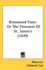 Rosamond Fane Or The Prisoners Of St James's