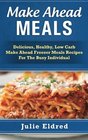 Make Ahead Meals Delicious Healthy Low Carb Make Ahead Freezer Meals Recipes For The Busy Individual