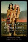 A Fur Trader on the Upper Missouri The Journal and Description of JeanBaptiste Truteau 17941796
