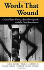 Words That Wound Critical Race Theory Assaultive Speech And The First Amendment