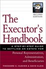 The Executor's Handbook: A Step-By-Step Guide to Settling an Estate for Personal Representatives, Administrators, and Beneficiaries