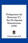 Prolegomena Ad Homerum V1 Sive De Operum Homericorum