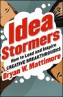 Idea Stormers How to Lead and Inspire Creative Breakthroughs