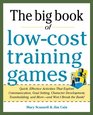 Big Book of LowCost Training Games Quick Effective Activities that Explore Communication Goal Setting Character Development Teambuilding and MoreAnd Wont Break the Bank
