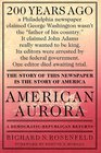 American Aurora  A DemocraticRepublican Returns  The Suppressed History of Our Nation's Beginnings and the Heroic Newspaper That Tried to Report It