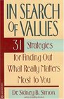 In Search of Values  31 Strategies for Finding Out What Really Matters Most to You