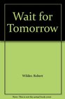 Wait for Tomorrow