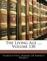 The Living Age  Volume 130