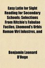 Easy Latin for Sight Reading for Secondary Schools Selections From Ritchie's Fabulae Faciles Lhomond's Urbis Romae Viri Inlustres and