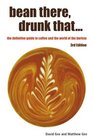 bean there drunk that   the definitive guide to coffee and the world of the barista