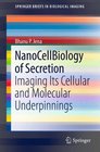 NanoCellBiology of Secretion Imaging Its Cellular and Molecular Underpinnings
