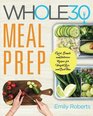 Whole 30 Meal Prep Quick Simple and Delicious Recipes for Weight Loss and Save Time