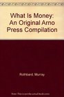 What Is Money An Original Arno Press Compilation