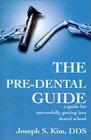 The PreDental Guide A Guide for Successfully Getting into Dental School
