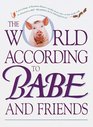 The World According to Babe and Friends