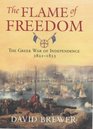 The Flame of Freedom The Greek War of Independence 18211833