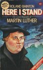 Here I Stand The Classic Biography of Martin Luther