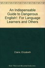 An Indispensable Guide to Dangerous English For Language Learners and Others