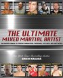 The Ultimate Mixed Martial Artist The Fighter's Manual to Striking Combinations Takedowns the Clinch and Cage Tactics