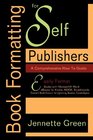 Book Formatting for SelfPublishers a Comprehensive HowTo Guide Easily Format Books with Microsoft Word Format eBooks for Kindle NOOK Convert Book Covers for Lightning Source CreateSpace