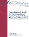 Future Research Needs for the Integration of Mental Health/Substance Abuse and Primary Care Future Research Needs Paper Number 3