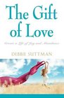 THE GIFT OF LOVE: Create a Life of Joy and Abundance