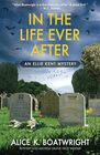In the Life Ever After: Ellie Kent mystery (Book 3) (Ellie Kent mystery series)