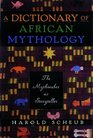 A Dictionary of African Mythology The Mythmaker As Storyteller