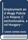 Employment and Wage Policies in Poland Czechoslovakia and Hungary Since 1950