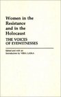 Women in the Resistance and in the Holocaust: The Voices of Eyewitnesses (Contributions in Women's Studies)
