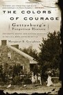 The Colors of Courage Gettysburg's Forgotten History Immigrants Women and African Americans in the Civil War's Defining Battle