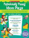 Fabulously Funny Idiom Plays 14 Reproducible ReadAloud Plays That Boost Comprehension by Teaching Kids Dozens and Dozens of MustKnow Idioms