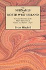 The Surnames of North West Ireland Concise Histories of the Major Surnames of Gaelic and Planter Origin