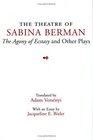 The Theatre of Sabina Berman The Agony of Ecstasy and Other Plays
