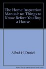 The Home Inspection Manual: 101 Things to Know Before You Buy a House
