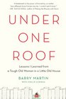 Under One Roof Lessons I Learned from a Tough Old Woman in a Little Old House