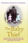 The Baby Thief The True Story of the Woman Who Sold Over Five Thousand Neglected Abused and Stolen Babies in the 1950s