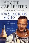 For Spacious Skies The Uncommon Journey of a Mercury Astronaut