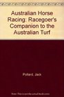 Australain Horse Racing A Racegoers Companion to the Australian Turf
