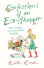 Confessions of an EcoShopper The True Story of One Woman's Mission to Go Green