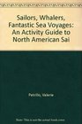 Sailors Whalers Fantastic Sea Voyages An Activity Guide To North American Sai