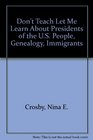 Don't Teach Let Me Learn About Presidents of the US People Genealogy Immigrants